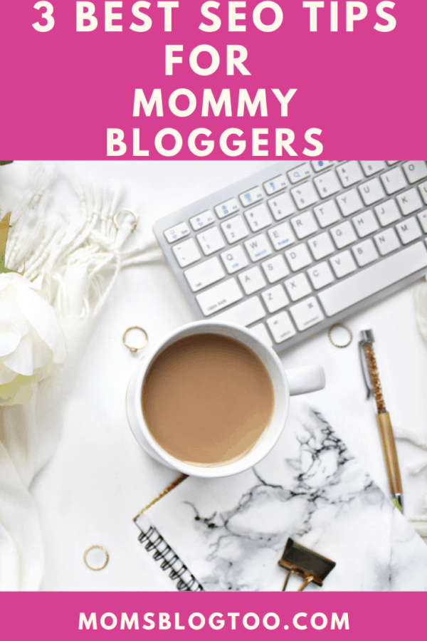 3 Best SEO Tips For Mommy Bloggers - Moms Blog Too